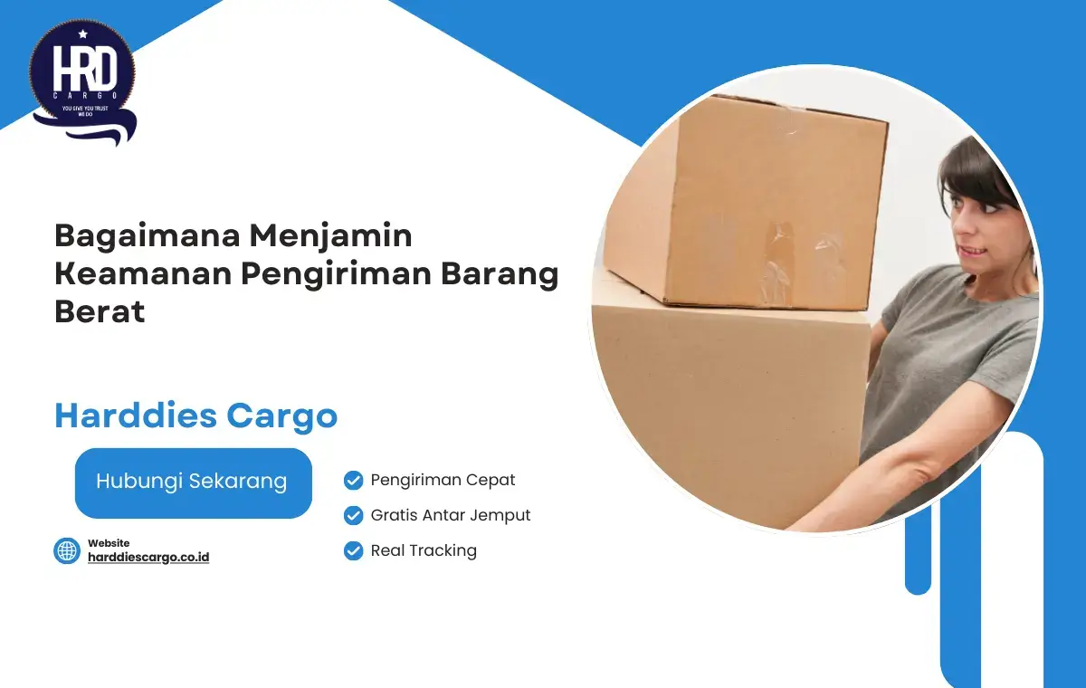 Bagaimana Harddies Cargo Menjamin Keamanan Pengiriman Barang Berat